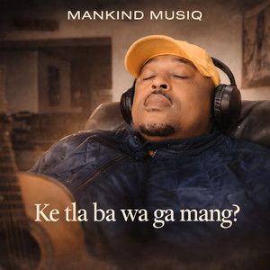 ke tla ba wa ga mang?