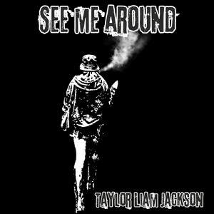See me around by TAYLOR LIAM JACKSON