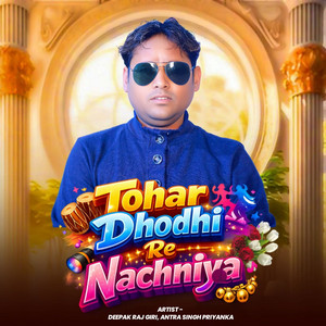 Tohar Dhodhi Re Nachniya by Deepak Raj Giri, Antra Singh Priyanka, Vikesh Bhojpuriya, Chandan Raj