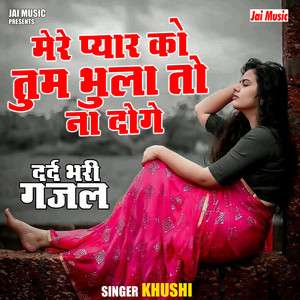 Mere Pyaar Ko Tum Bhula To Na Doge - Hindi by Khushi Sharma