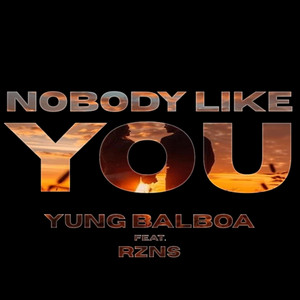 Nobody Like You by Yung Balboa, RZNS