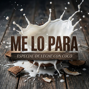 ME LO PARA by EL ESPECIAL DE COCO CON LECHE