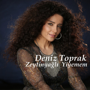 Deniz Toprak - Zeytinyağlı Yiyemem