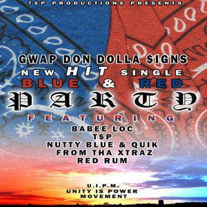 Blue & Red Party by Gwap Don Dolla $igns, Babee Loc, T$P, Nutty Blue, Quik, Redrum