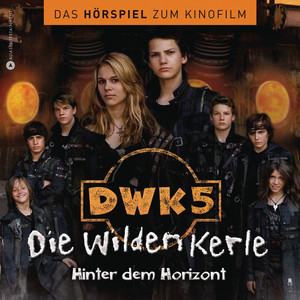 Die wilden Kerle 5 - Hinter dem Horizont - Das Hörspiel zum ...