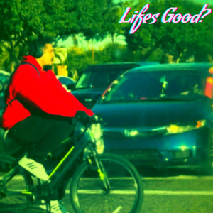 Life's Good? by 26z Hundy