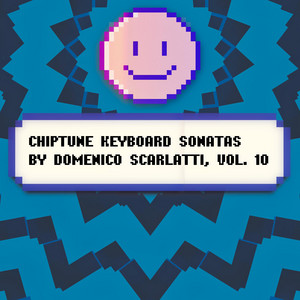 Chiptune Keyboard Sonatas by Domenico Scarlatti, Vol. 10 (Chiptune [8 bit])