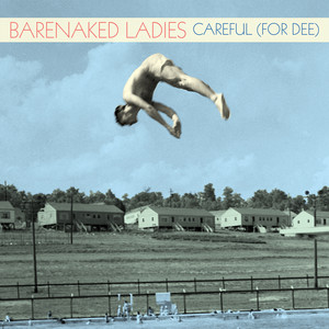 Careful (For Dee) by Barenaked Ladies