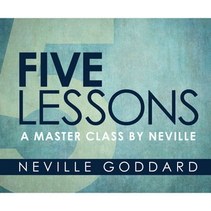 Five Lessons [A Master Class by Neville (Unabridged)]