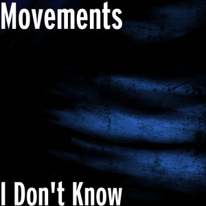 I Don't Know by Movements