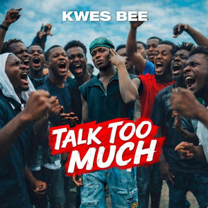 KWES BEE - Talk Too Much