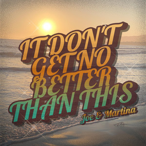 It Don't Get No Better Than This by Joe & Martina