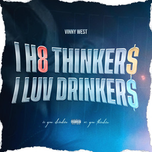 I h8 thinker$ I luv drinker$ by Vinny West