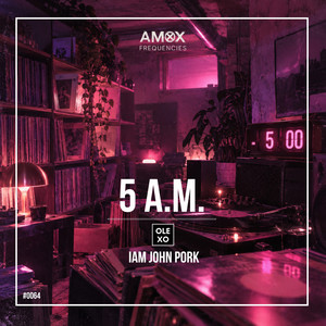 5 A.M. by OLEXO, IAM JOHN PORK