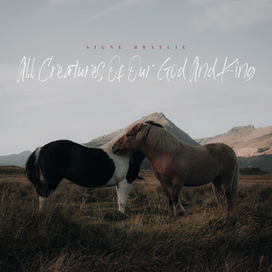 All Creatures Of Our God And King by Signe Bratlie