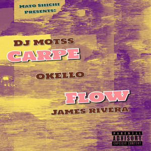 Carpe Flow by Mato Shichi, DJ Motss, Okello, James Rivera