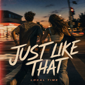 Just Like That by LOCAL TIME