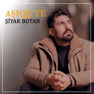 Şiyar Botan - AŞIQE TE