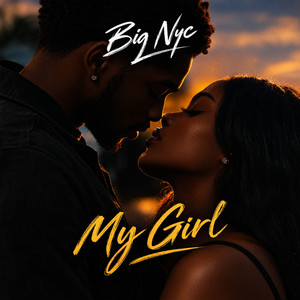 My Girl by Big Nyc
