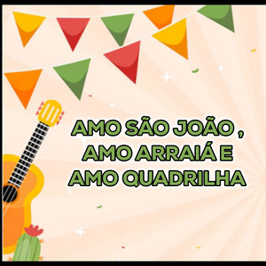 Amo São João, Amo Arraiá e Amo Quadrilha