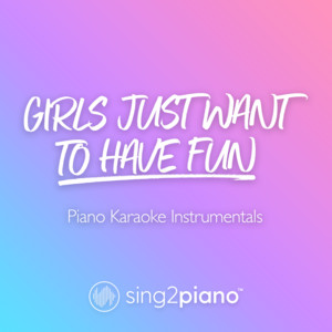 Sing2Piano - Girls Just Want to Have Fun (Lower Key) [Originally Performed by Cyndi Lauper] [Piano Karaoke Version]