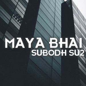 Subodh Su2 - Maya Bhai