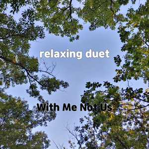 With Me Not Us - Relaxing Duet