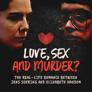 Love, Sex and Murder? (The real-life romance between Jens Soering and Elizabeth Haysom)