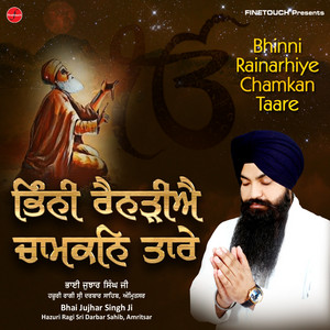 Bhai Jujhar Singh Ji Hazuri Ragi Sri Darbar Sahib & Amritsar - Bhinni Rainarhiye Chamkan Taare