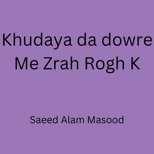 Saeed Alam masood - Khudaya da dowre Me Zrah Rogh K