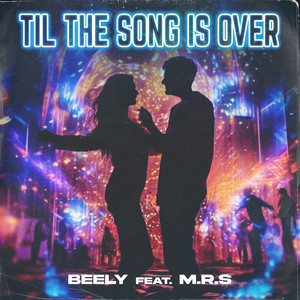 TIL THE SONG IS OVER by BEELY, M.R.S