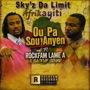 Ou pa sou anyen by Sky'z Da Limit, Rockfam Lame a, Back-up Squad