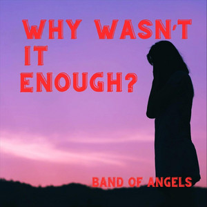 Why Wasn't It Enough by Band Of Angels