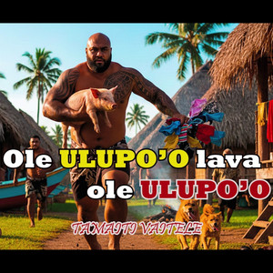 Ole ULUPO'O lava ole ULUPO'O - original by Tamaiti Vaitele