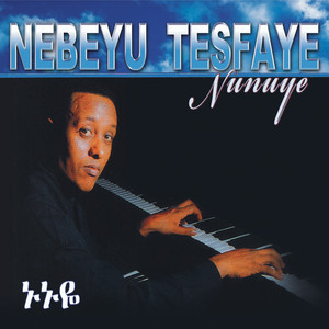 Nebeyu Tesfaye - Nunuye
