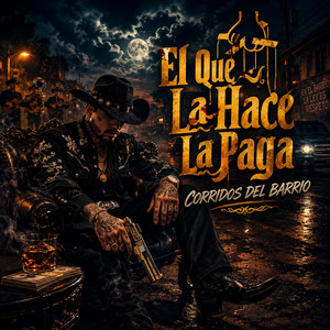 El Que La Hace La Paga by Corridos Del Barrio