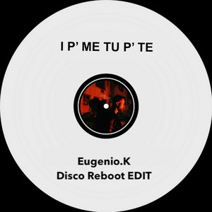 Eugenio.K - I P' ME TU P' TE (Disco Reboot EDIT)