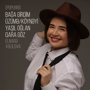 Bağa Girdim Üzümə / Köynəyi Yaşıl Oğlan / Qara Göz - Popurri by Elnarə Xəlilova