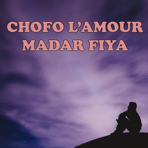 Chofo L'amour Madar Fiya