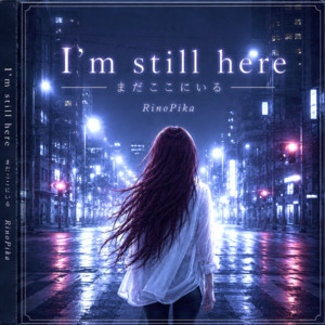 Im still here by RinoPika