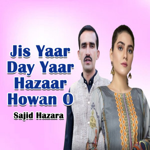 Sajid Hazara - Jis Yaar Day Yaar Hazaar Howan O