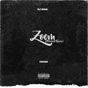 Zoom <Afrobeat Remix> by DJ Kush, Cheque