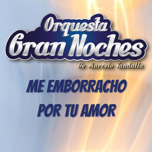 Orquesta Gran Noches - Me emborracho por tu amor