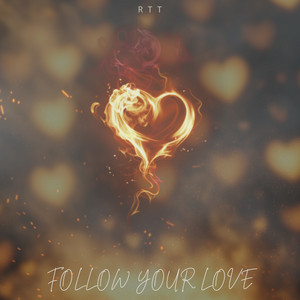 FOLLOW YOUR LOVE by RTT