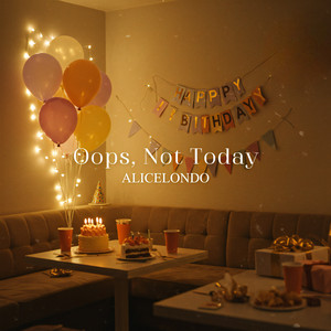 Oops, Not Today by ALICELONDO
