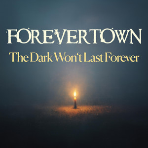 The Dark Won't Last Forever by Forevertown