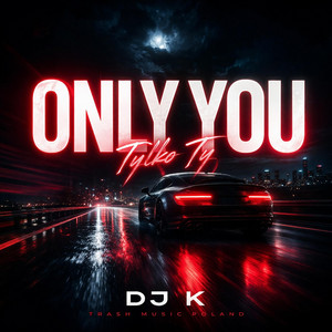 DJ K Trash Music Poland - Tylko Ty (Only You) [New Version]