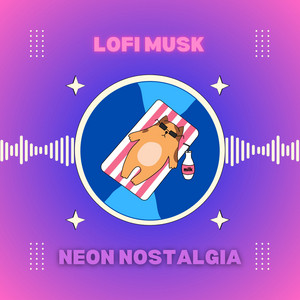 Neon Nostalgia by LoFi Musk