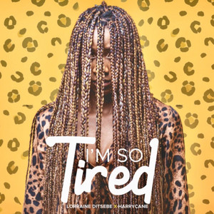 I'm so tired by Lorraine Ditsebe, Harrycane