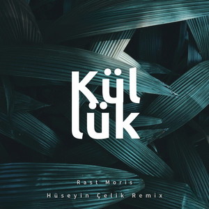 Küllük - Remix by Rast Moris, Hüseyin Çelik